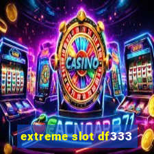 extreme slot df333